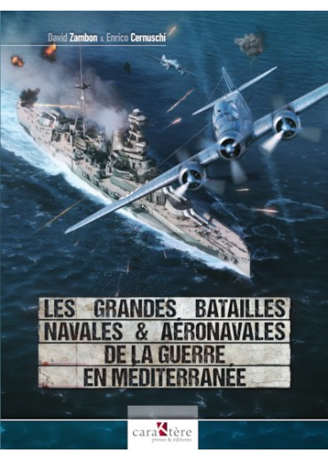 LES GRANDES BATAILLES NAVALES ET AERONAVALES DE LA GUERRE EN MEDITARRANEE CARAKTERE