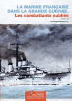 La Marine Française dans la Grande Guerre. Les combattants oubliés. Tome 2
