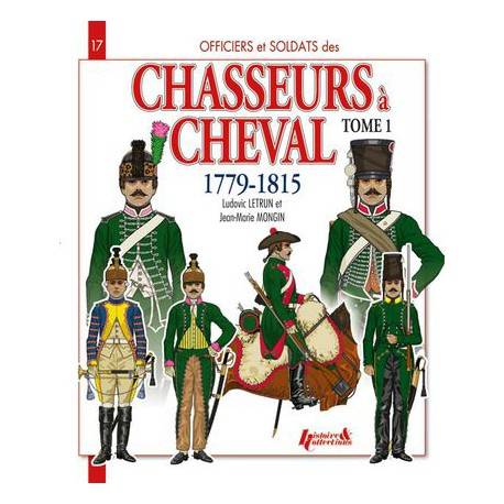 BOOK OFFICIERS ET SOLDATS DES CHASSEURS A CHEVAL 1779-1815 - TOME 1