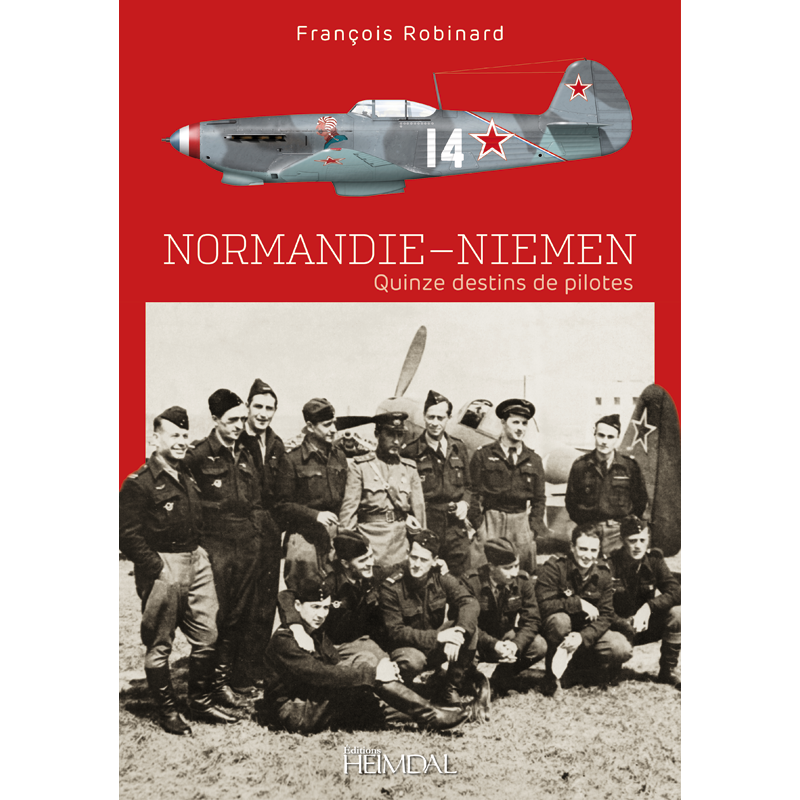 NORMANDIE - NIEMEN QUINZE DESTIN DE PILOTES FRANCOIS ROBINARD HEIMDAL
