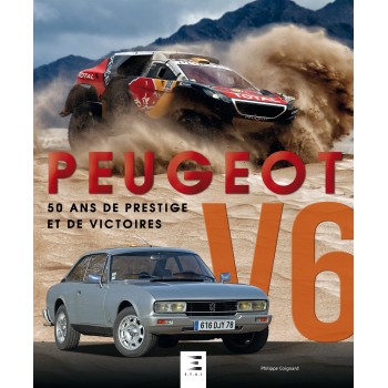 PEUGEOT V6. 50 ANS DE PRESTIGE ET DE VICTOIRES