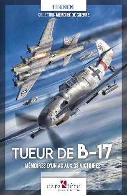 TUEUR DE B-17 - MEMOIRES D'UN AS AUX 33 VICTOIRES
