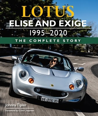 LOTUS ELISE AND EXIGE 1996-2020 THE COMPLETE STORY JOHNNY TIPLER CLIVE CHAPMAN