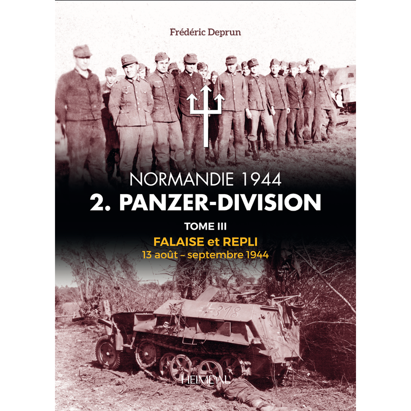 NORMANDIE 1944 2. PANZER-DIVISION TOME III FREDERIC DEPRUN HEIMDAL