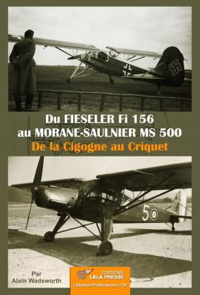 DU FIESELER FI 156 AU MORANE-SAULNIER MS 500 - DE LA CIGOGNE AU CRIQUET