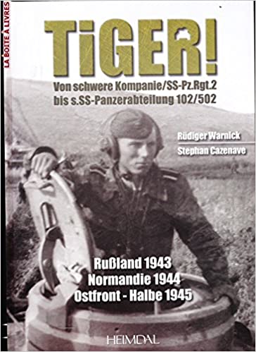 TIGER ! DE LA SCHWERE KOMPANIE/SS-PZ.RGT.2 A LA S.SS-PANZERABTEILUNG 102/502