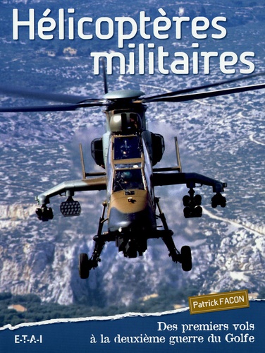 Hélicoptères militaires - Des premiers vols à la deuxième guerre du Golfe