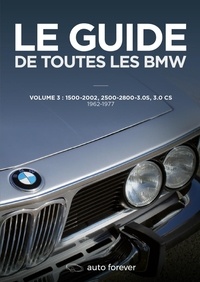 LE GUIDE DE TOUTES LES BMW, VOLUME 3: 1500-2002, 2500-2800, 3.0CS, 1962-1977