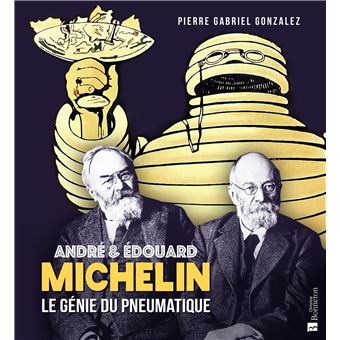 MICHELIN - LE GÉNIE DU PNEUMATIQUE ANDRÉ & ÉDOUARD