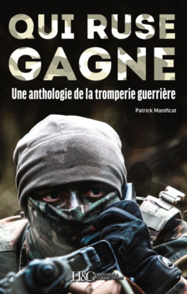 Qui ruse gagne. Une anthologie de la tromperie guerrière, par Patrick Manificat.