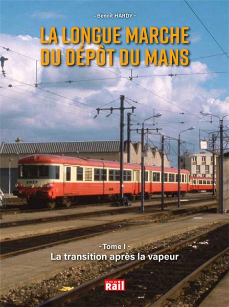 LA LONGUE MARCHE DU DEPOT DU MANS TOME 1 - La transition après la vapeur