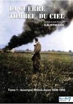 LA GUERRE TOMBEE DU CIEL.  Tome 1, Auvergne Rhône-Alpes 1939-1943