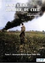 LA GUERRE TOMBEE DU CIEL. Tome 1, Auvergne Rhône-Alpes 1939-1943