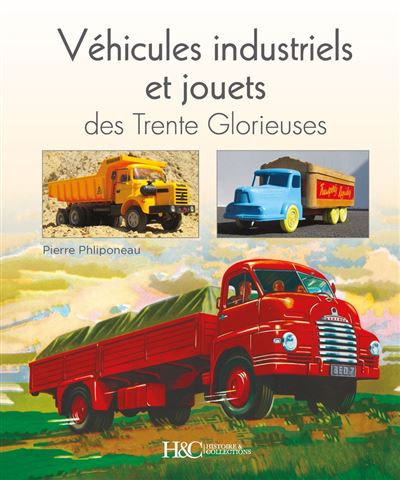 VEHICULES INDUSTRIELS ET JOUETS DES TRENTE GLORIEUSES