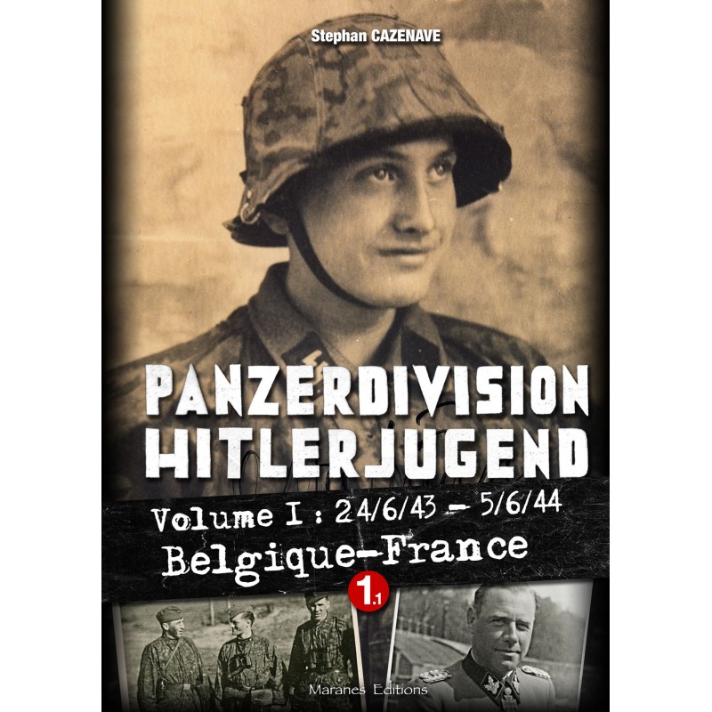PANZERDIVISION HITLERJUGEND VOL.1 24/6/43 - 5/6/44 BELGIQUE-FRANCE