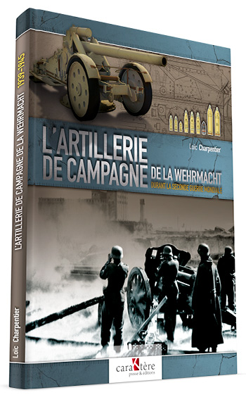 L'ARTILLERIE DE CAMPAGNE DE LA WEHRMACHT DURANT LA SECONDE GUERRE MONDIALE