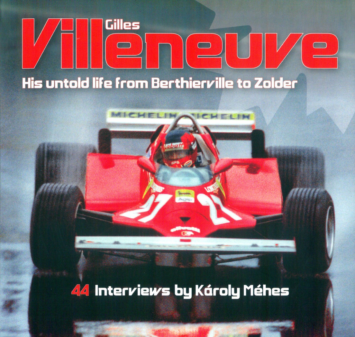 GILLES VILLENEUVE - HIS UNTOLD LIFE FROM BERTHIERVILLE TO ZOLDER