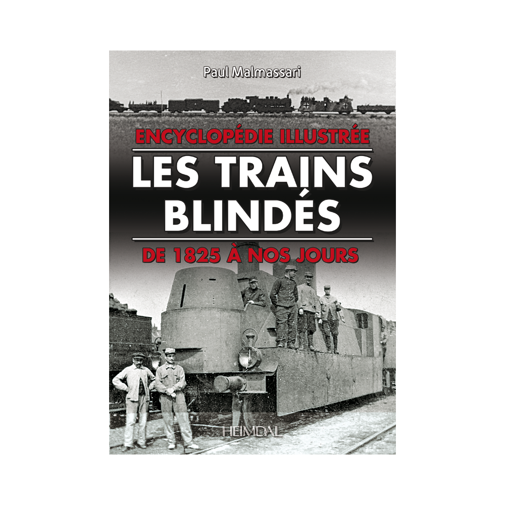 LES TRAINS BLINDES DE 1825 A NOS JOURS - ENCYCLOPEDIE ILLUSTREE