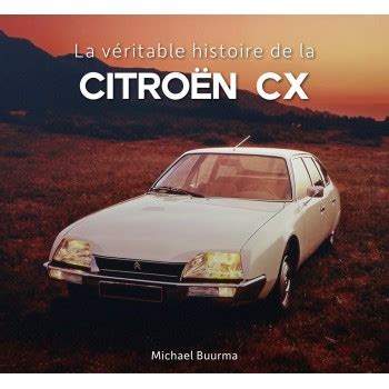LA VERITABLE HISTOIRE DE LA CITROEN CX