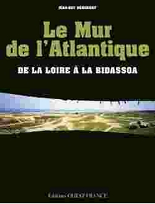 LE MUR DE L'ATLANTIQUE DE LA LOIRE A LA BIDASSOA