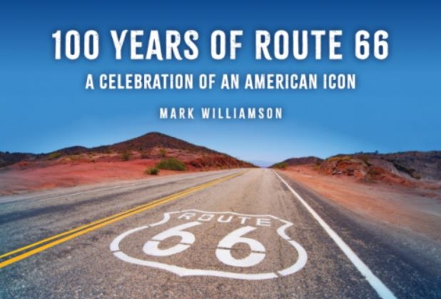 100 Years of Route 66, A Celebration of an American Icon by Mark Williamson