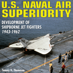 U.S. NAVAL AIR SUPERIORITY: Development of Shipborne Jet Fighters 1943-1962 